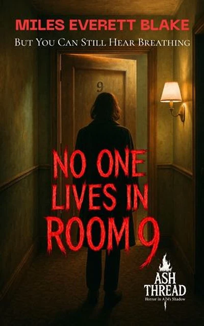 No One Lives in Room 9: But You Can Still Hear Breathing: Ash Thread: Horror in A24’s Shadow, #5
