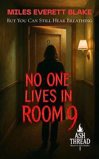 No One Lives in Room 9: But You Can Still Hear Breathing: Ash Thread: Horror in A24’s Shadow, #5