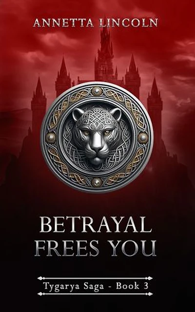 Betrayal Frees You: Tygarya Saga - Book 3