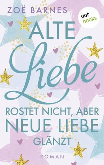 Alte Liebe rostet nicht, aber neue Liebe glänzt: Roman | Ein Cheltenham-Roman - Band 5: Eine hinreißende romantische Komödie aus England