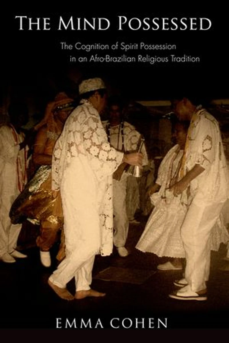The Mind Possessed: Cognition Of Spirit Possession An Afro-brazilian Religious Tradition