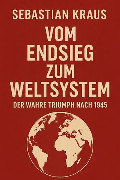 Vom Endsieg zum Weltsystem: Der wahre Triumph nach 1945