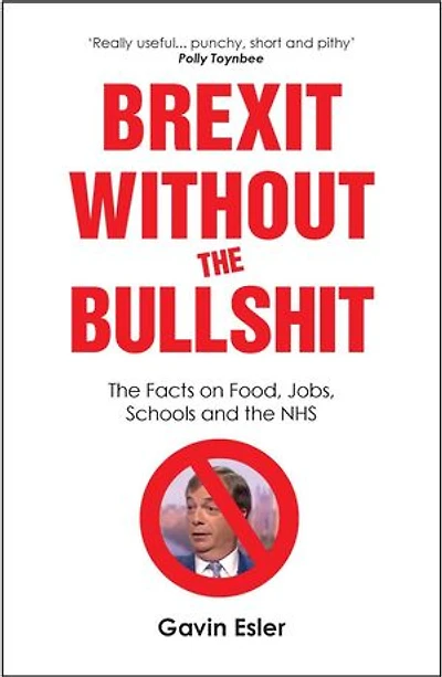 Brexit Without The Bullshit - The Facts on Food, Jobs, Schools, and the NHS