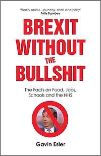 Brexit Without The Bullshit - The Facts on Food, Jobs, Schools, and the NHS