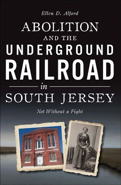 Abolition and the Underground Railroad South Jersey: Not Without a Fight