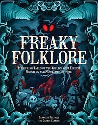 Freaky Folklore: Terrifying Tales of the World's Most Elusive Monsters and Enigmatic Cryptids