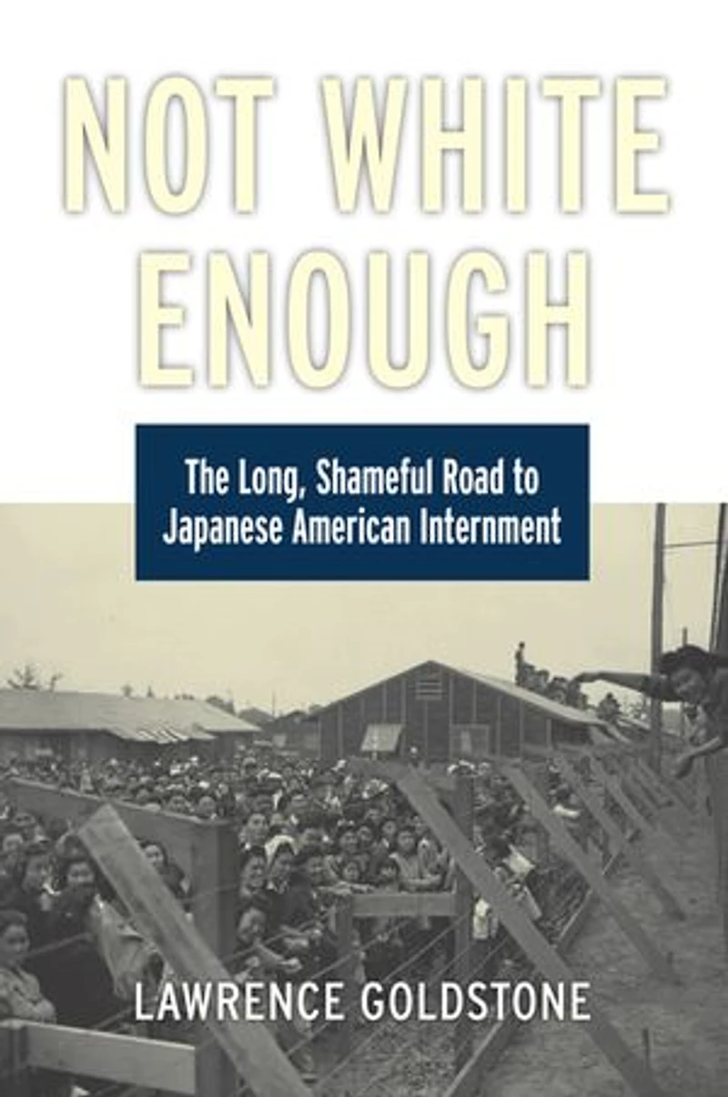 Not White Enough: The Long, Shameful Road to Japanese American Internment