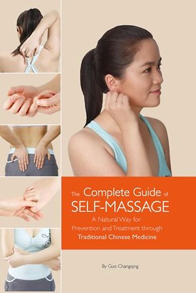 Complete Guide of Self-Massage: A Natural Way for Prevention and Treatment through Traditional Chinese Medicine