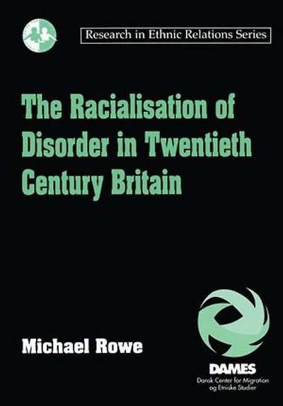 The Racialisation of Disorder Twentieth Century Britain