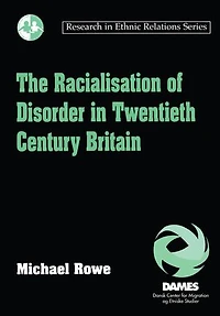 The Racialisation of Disorder Twentieth Century Britain