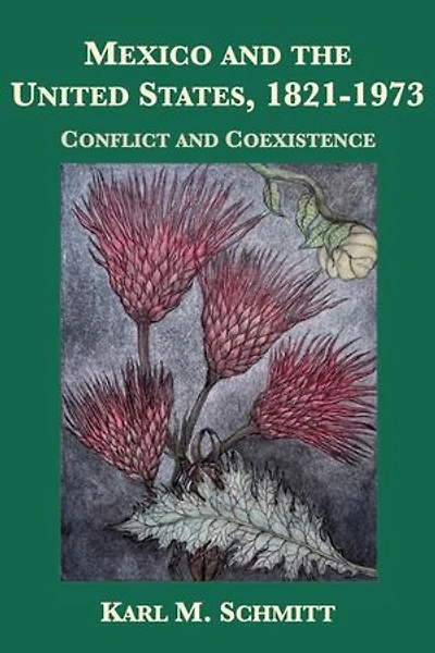 Mexico and the United States, 1821-1973: Conflict and Coexistence