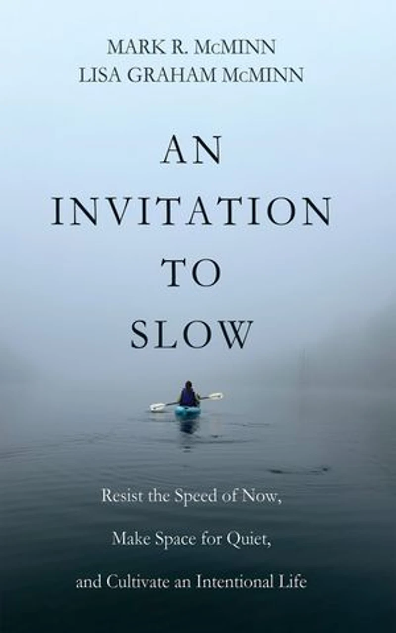 an Invitation to Slow: Resist the Speed of Now, Make Space for Quiet, and Cultivate Intentional Life