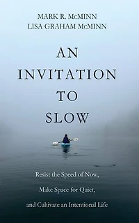 an Invitation to Slow: Resist the Speed of Now, Make Space for Quiet, and Cultivate Intentional Life