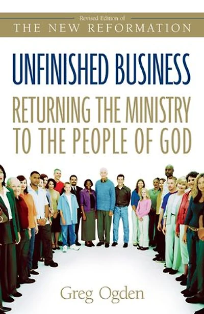 Unfinished Business: Returning The Ministry To People Of God