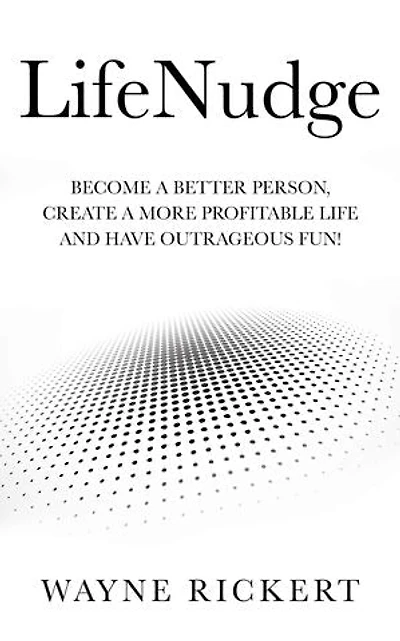 LifeNudge: Become a better person, create a more profitable life and have outrageous fun!
