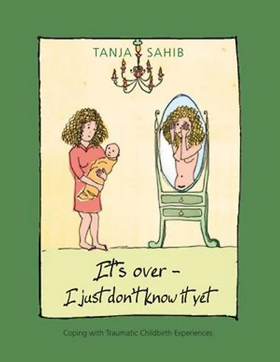 It’s over - I just don’t know it yet!: coping with traumatic childbirth experiences