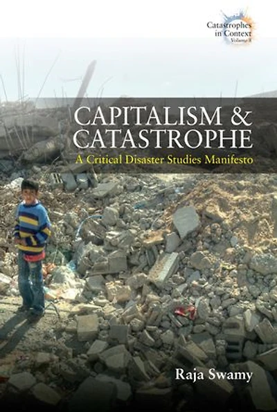 Capitalism and Catastrophe: A Critical Disaster Studies Manifesto