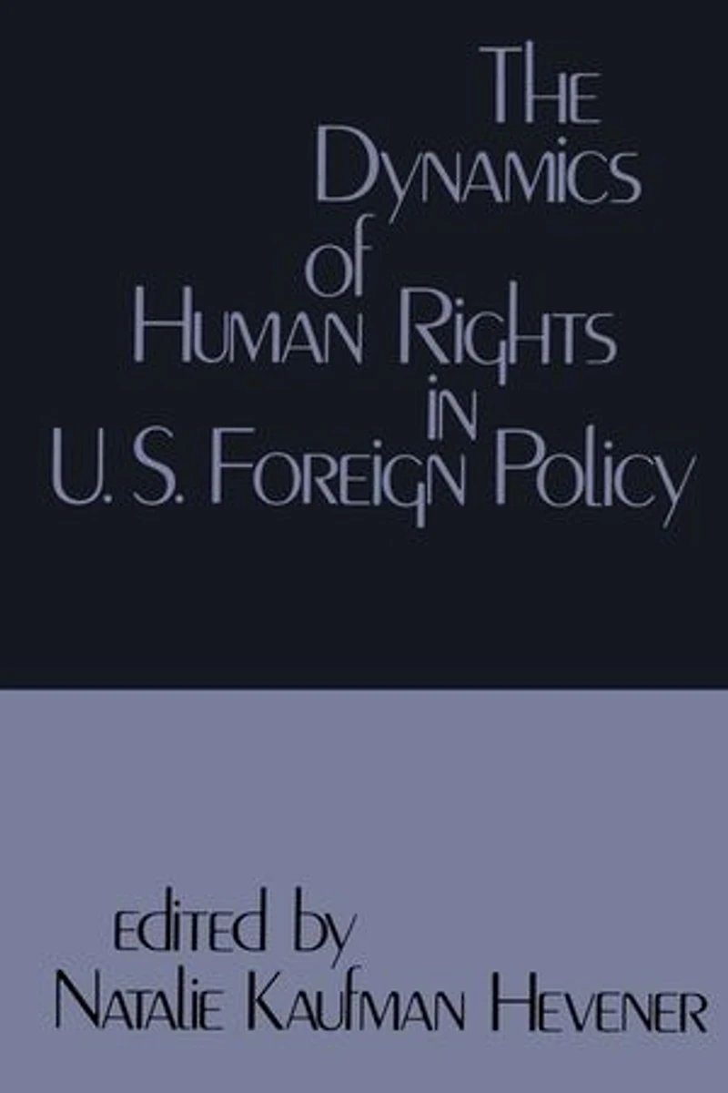 The Dynamics of Human Rights United States Foreign Policy