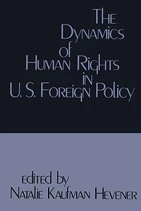 The Dynamics of Human Rights United States Foreign Policy