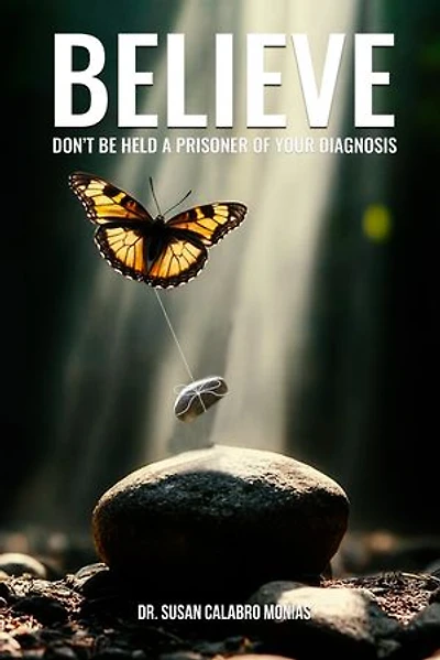 BELIEVE: Don't Be Held A Prisoner Of Your Diagnosis