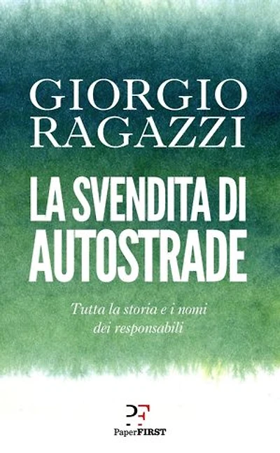 La svendita di Autostrade: Tutta la storia e i nomi dei responsabili