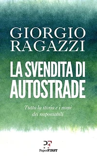 La svendita di Autostrade: Tutta la storia e i nomi dei responsabili