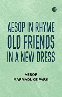 Aesop in Rhyme: Old Friends in a New Dress