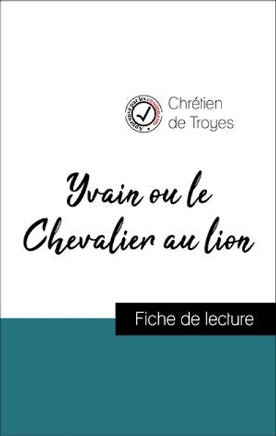 Analyse de l'œuvre : Yvain ou le Chevalier au lion (résumé et fiche de lecture plébiscités par les enseignants sur fichedelecture.fr)
