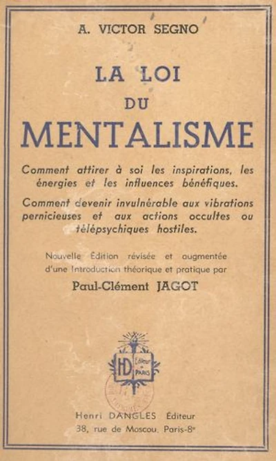 La loi du mentalisme: Comment attirer à soi les inspirations, les énergies et les influences bénéfiques. Comment devenir invulnérable aux vibrations pernicieuses et aux actions occultes ou télépsychiques hostiles