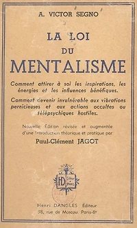La loi du mentalisme: Comment attirer à soi les inspirations, les énergies et les influences bénéfiques. Comment devenir invulnérable aux vibrations pernicieuses et aux actions occultes ou télépsychiques hostiles