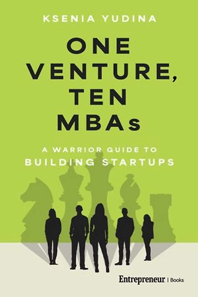 One Venture, Ten MBAs: A Warrior Guide to Building Startups