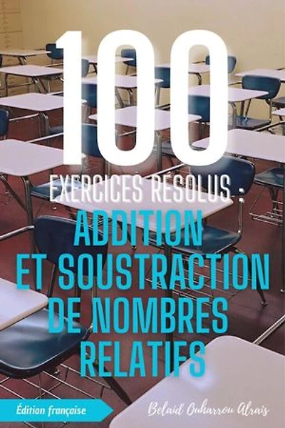 100 Exercices Résolus : Addition et Soustraction de Nombres Relatifs: 100 Exercices Résolus – Série de Pratique Mathématique, #1