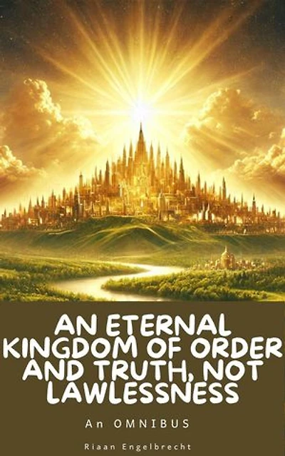 An Eternal Kingdom of Order and Truth, not Lawlessness