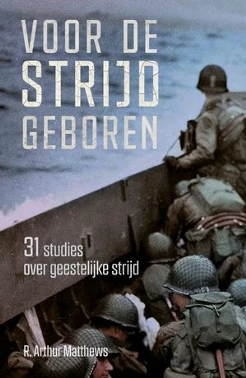 Voor de strijd geboren: 31 studies over geeestelijke strijd