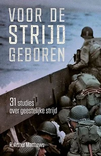 Voor de strijd geboren: 31 studies over geeestelijke strijd