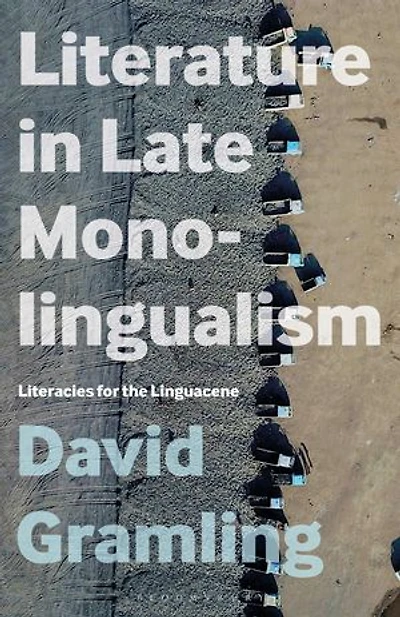 Literature Late Monolingualism: Literacies for the Linguacene