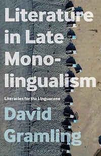 Literature Late Monolingualism: Literacies for the Linguacene