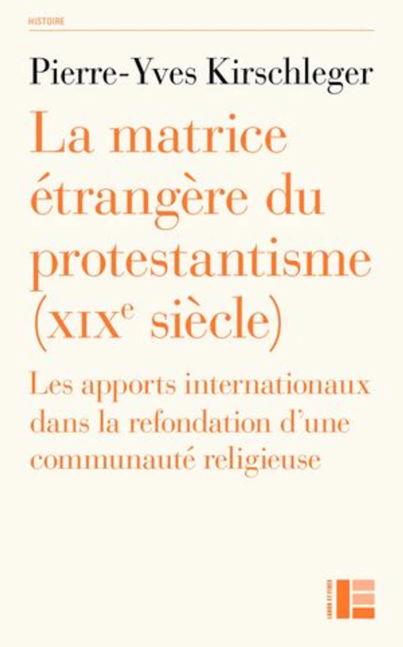 La matrice étrangère du protestantisme (XIXe siècle): Les apports internationaux dans la refondation d'une communauté religieuse