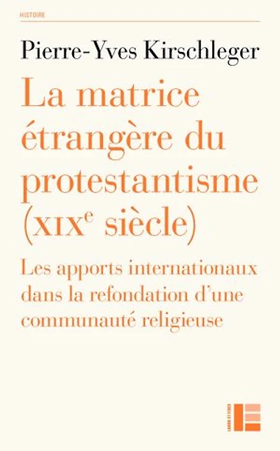 La matrice étrangère du protestantisme (XIXe siècle): Les apports internationaux dans la refondation d'une communauté religieuse