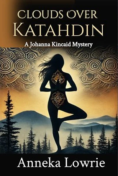 Clouds Over Katahdin: A Johanna Kincaid Psychological Mystery of Betrayal, Survival, and Hidden Motive (Book 2:): A Johanna Kincaid Mystery