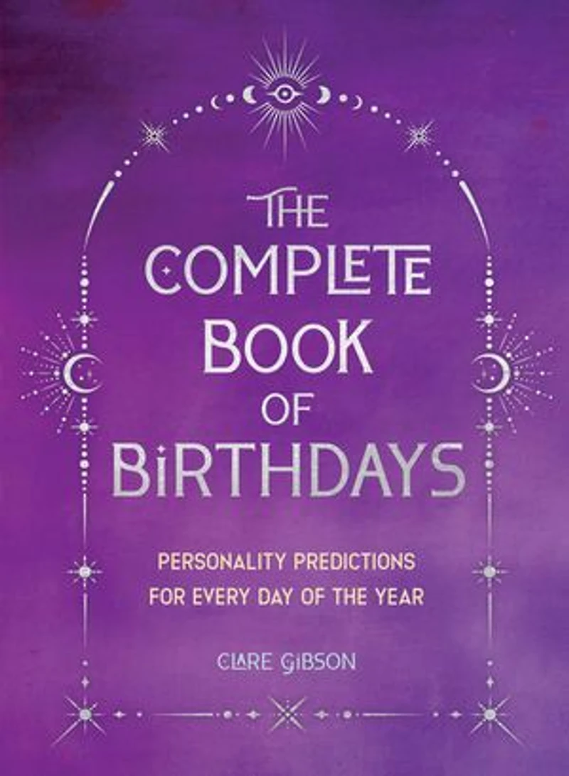 the Complete Book of Birthdays - Gift Edition: Personality Predictions for Every Day Year