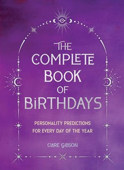 the Complete Book of Birthdays - Gift Edition: Personality Predictions for Every Day Year
