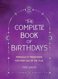 the Complete Book of Birthdays - Gift Edition: Personality Predictions for Every Day Year