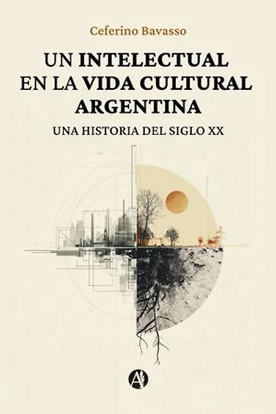Un intelectual en la vida cultural argentina: Una historia del siglo XX