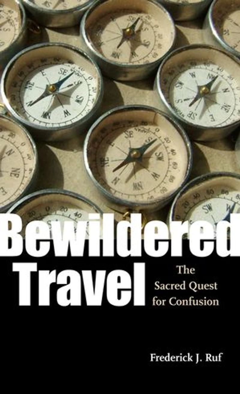 Bewildered Travel: The Sacred Quest for Confusion