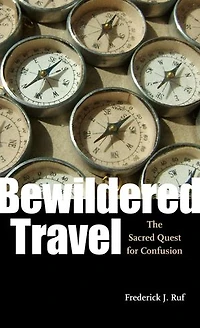 Bewildered Travel: The Sacred Quest for Confusion