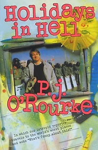 Holidays Hell: Which Our Intrepid Reporter Travels to the World's Worst Places and Asks, "What's Funny About Thi
