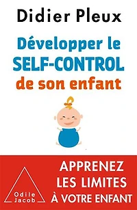 Développer le self-control de son enfant, 1 à 12 ans: apprenez les limites votre enfant