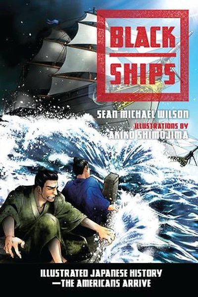 Black Ships: Illustrated Japanese History--the Americans Arrive
