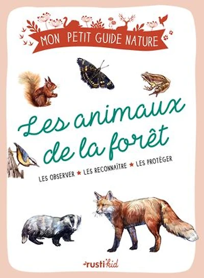 les animaux de la forêt: observer, reconnaître, protéger